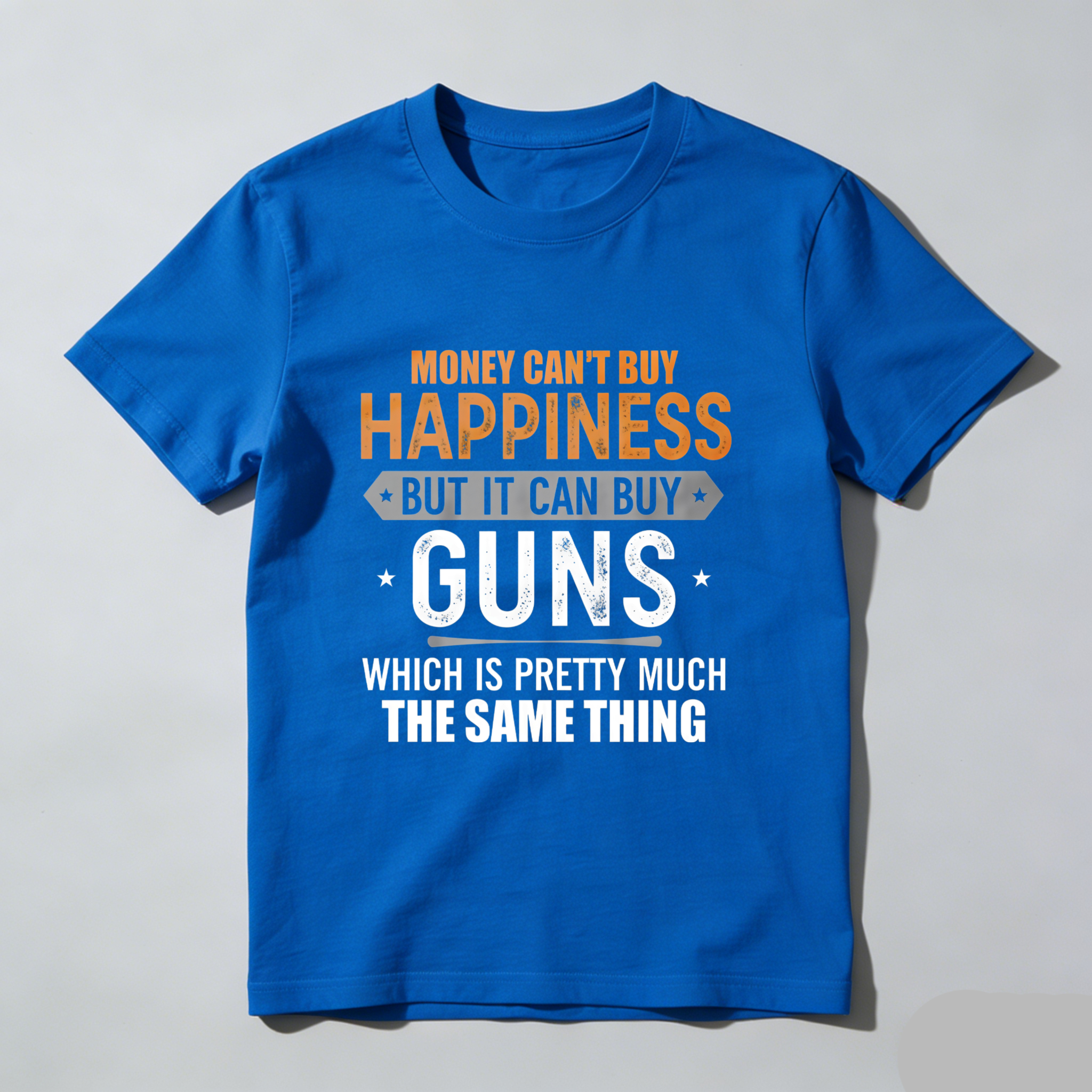 TEECURENT T-SHIRT  Money Cant Buy Happiness But It Can Buy Guns Which Is Pretty Much The Same Thing