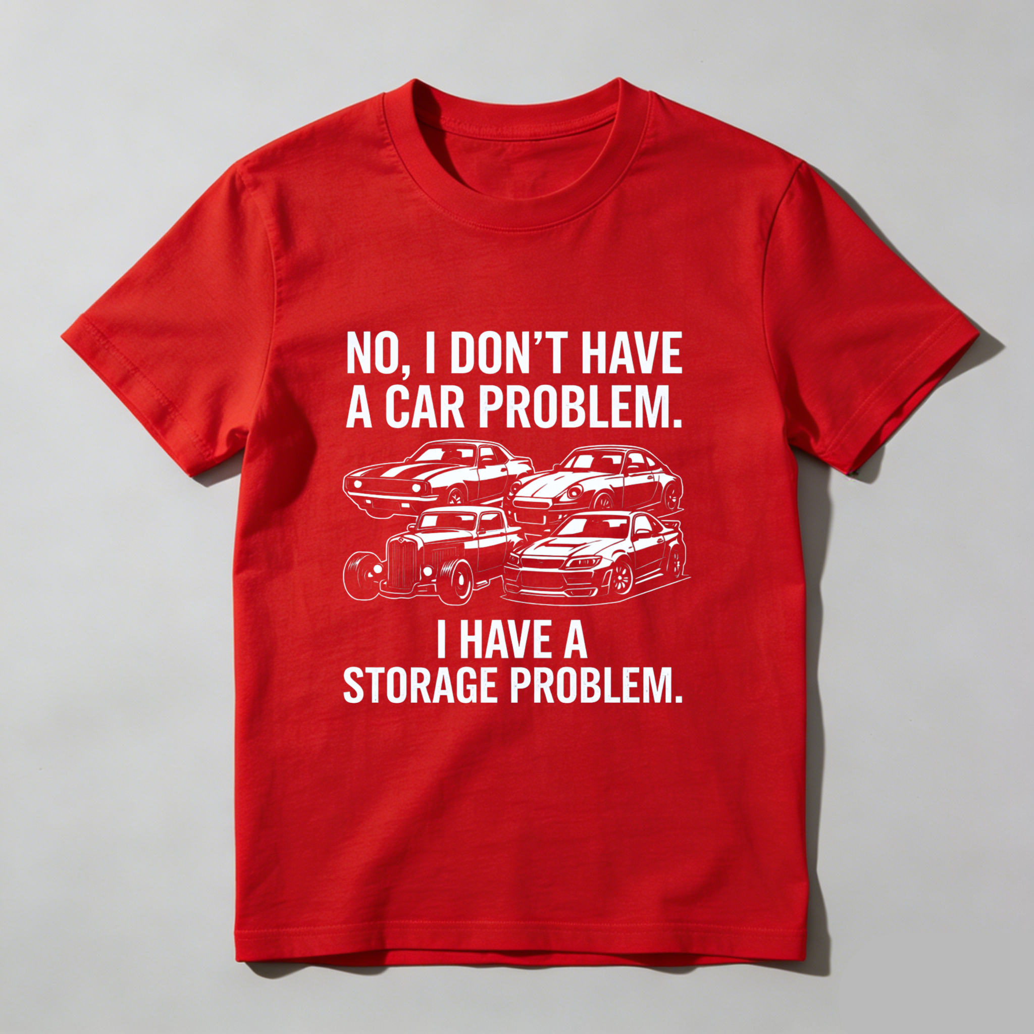 No I Dont Have A Car Problem I Have A Storage Problem Car Lover T Shirt