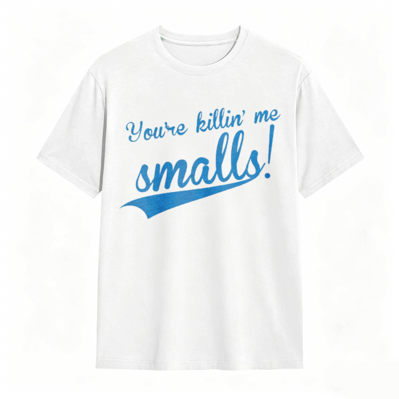 Youre Killin Me Smalls T-shirt