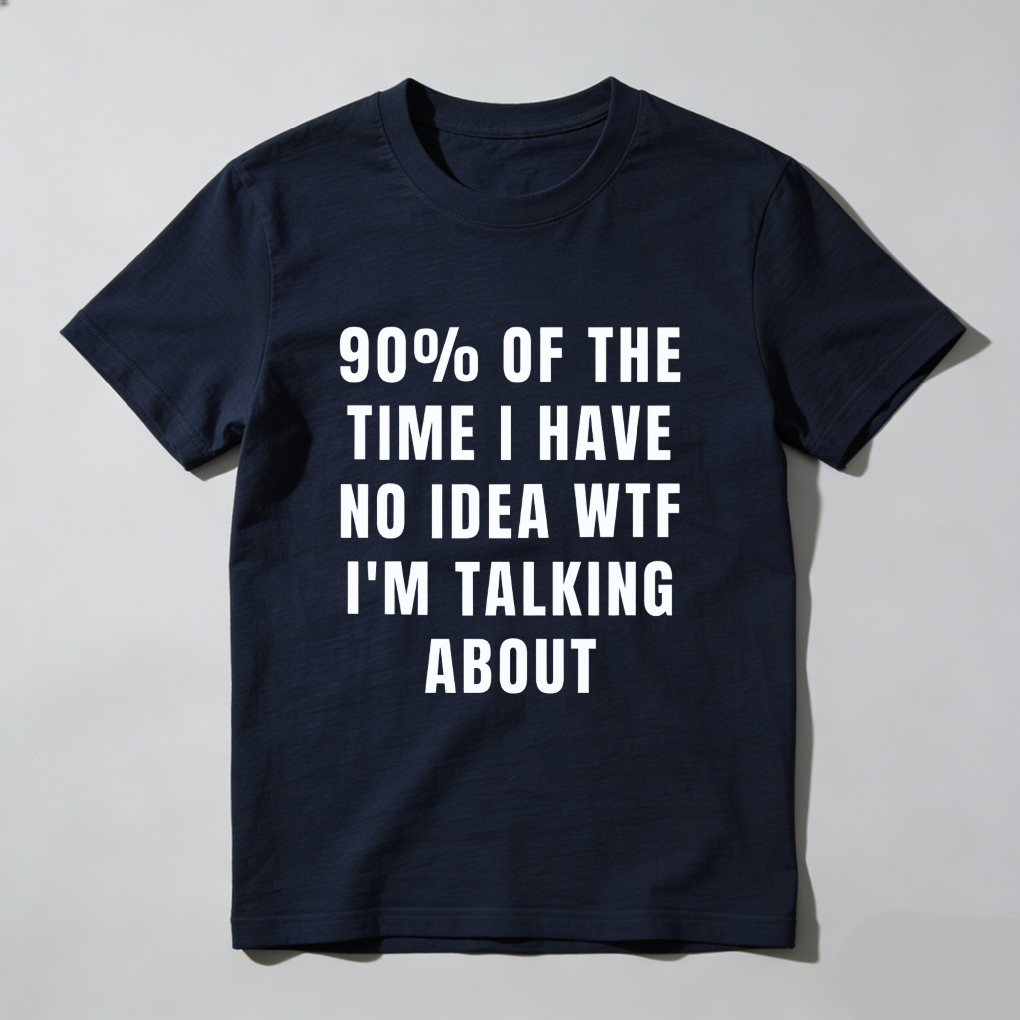 TEECURENT 90 Percent Of The Time I Have No Idea Wtf Im Talking About Funny T Shirt Humor Statement Graphic Tee For Men Women Unisex Casual Wear WOMEN