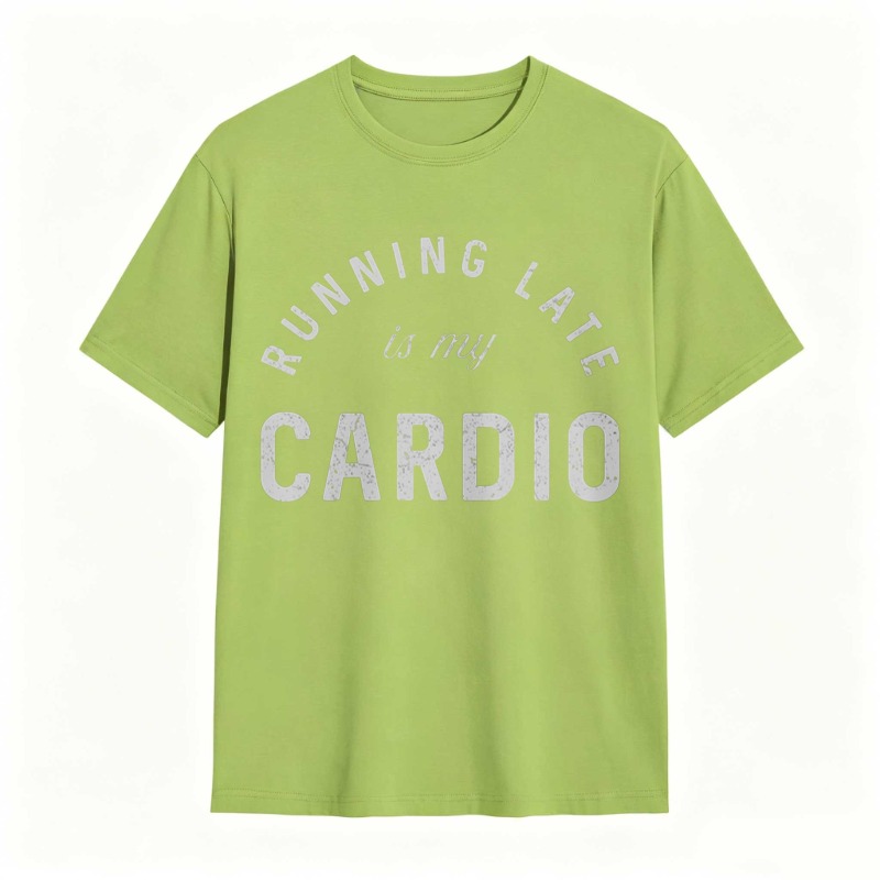 Running Late Is My Cardio T-shirt