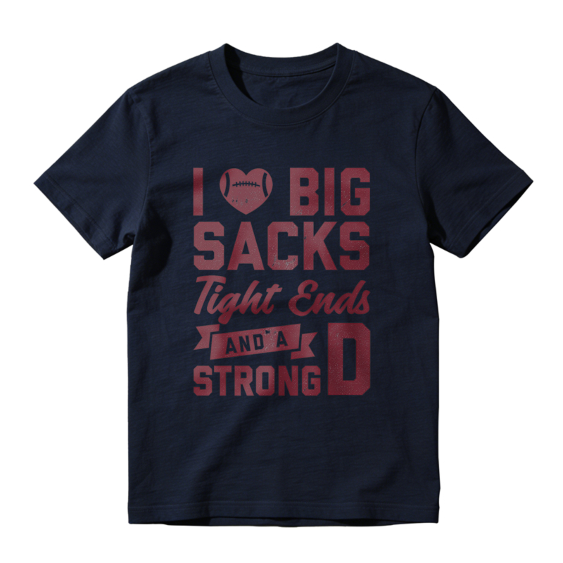 I Love Big Sacks Tight Ends And A Strong D Unisex Classic T-shirt