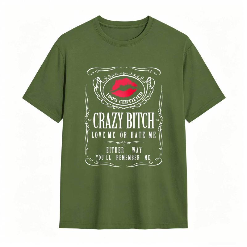 Crazy Bitch Love Me Or Hate Me Either Way You Ll Remember Me Unisex Classic T-shirt