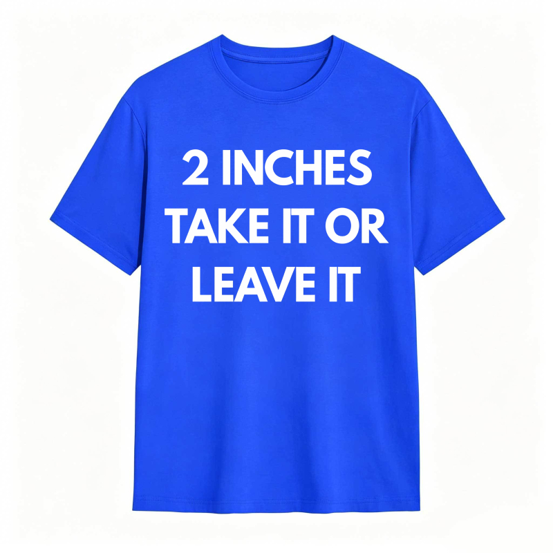 2 Inches Take It Or Leave It Unisex Classic T-shirt