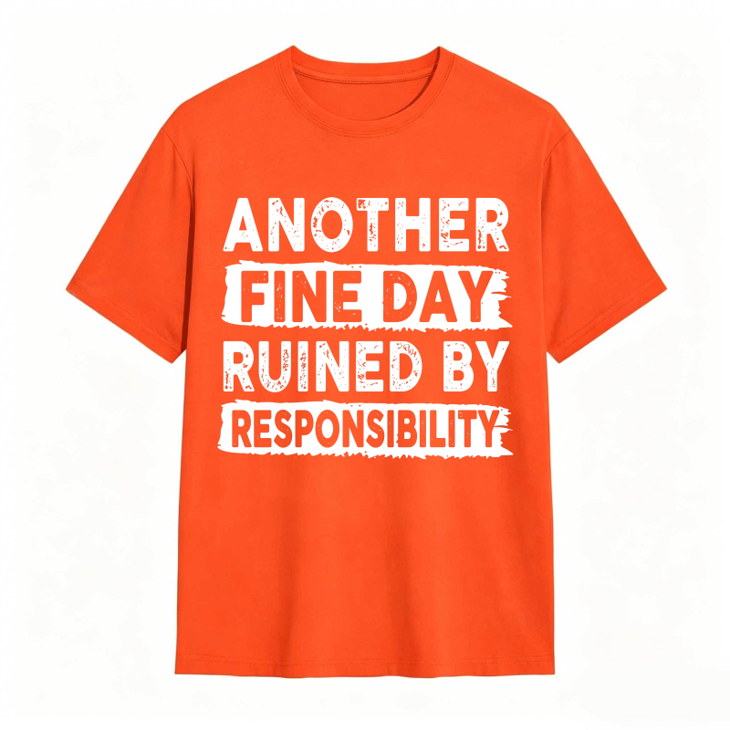 Another Fine Day Ruined By Responsibility Unisex Classic T-shirt