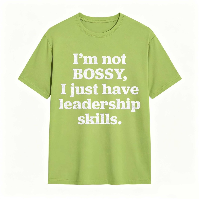 Im Not Bossy I Just Have Leadership Skills T-shirt