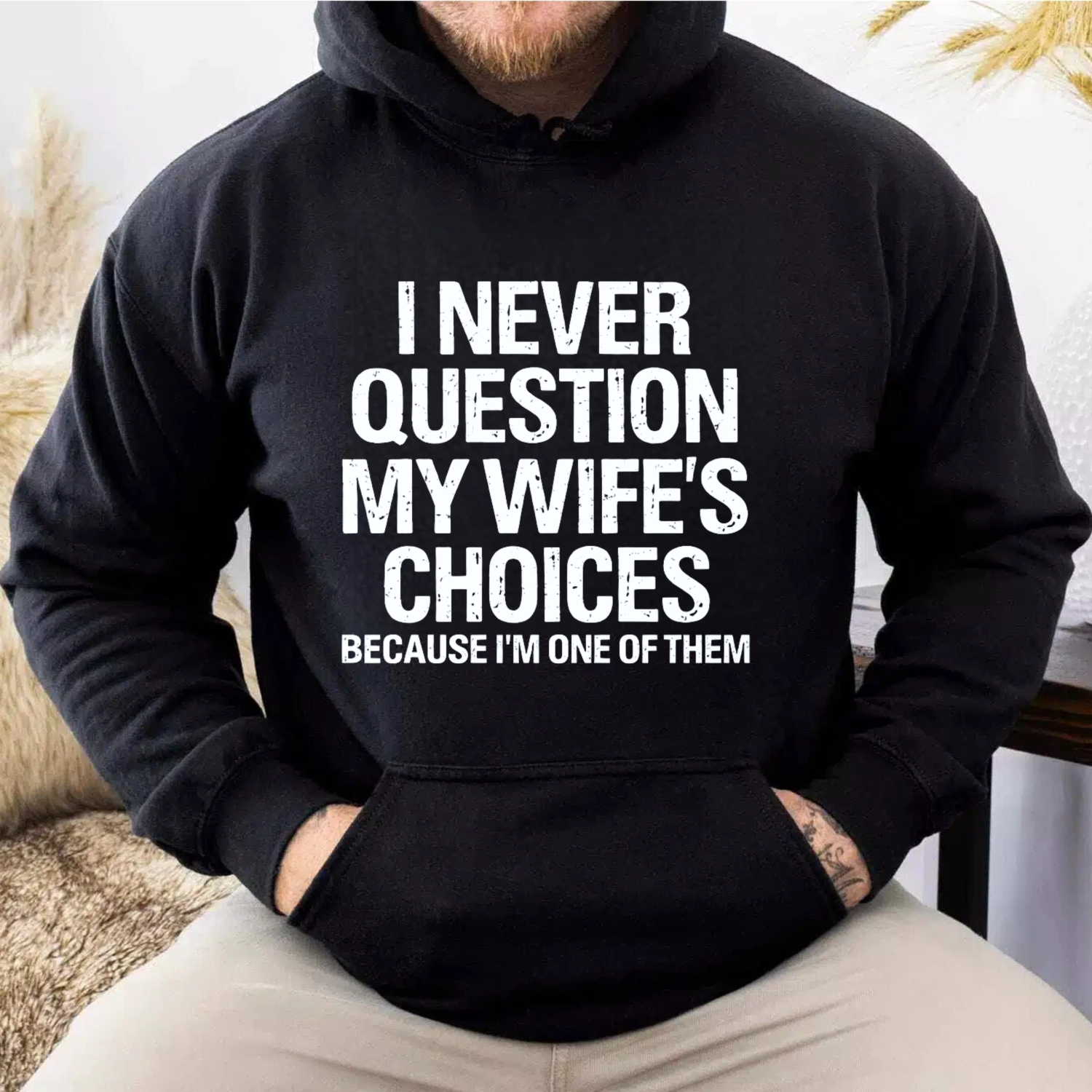 TEECURENT Gildan I Never Question My Wifes Choices Because Im One Of Them Hoodie For Men And Women Funny Couple Gift Sweatshirt With Pocket Black Cotton Pullover Top
