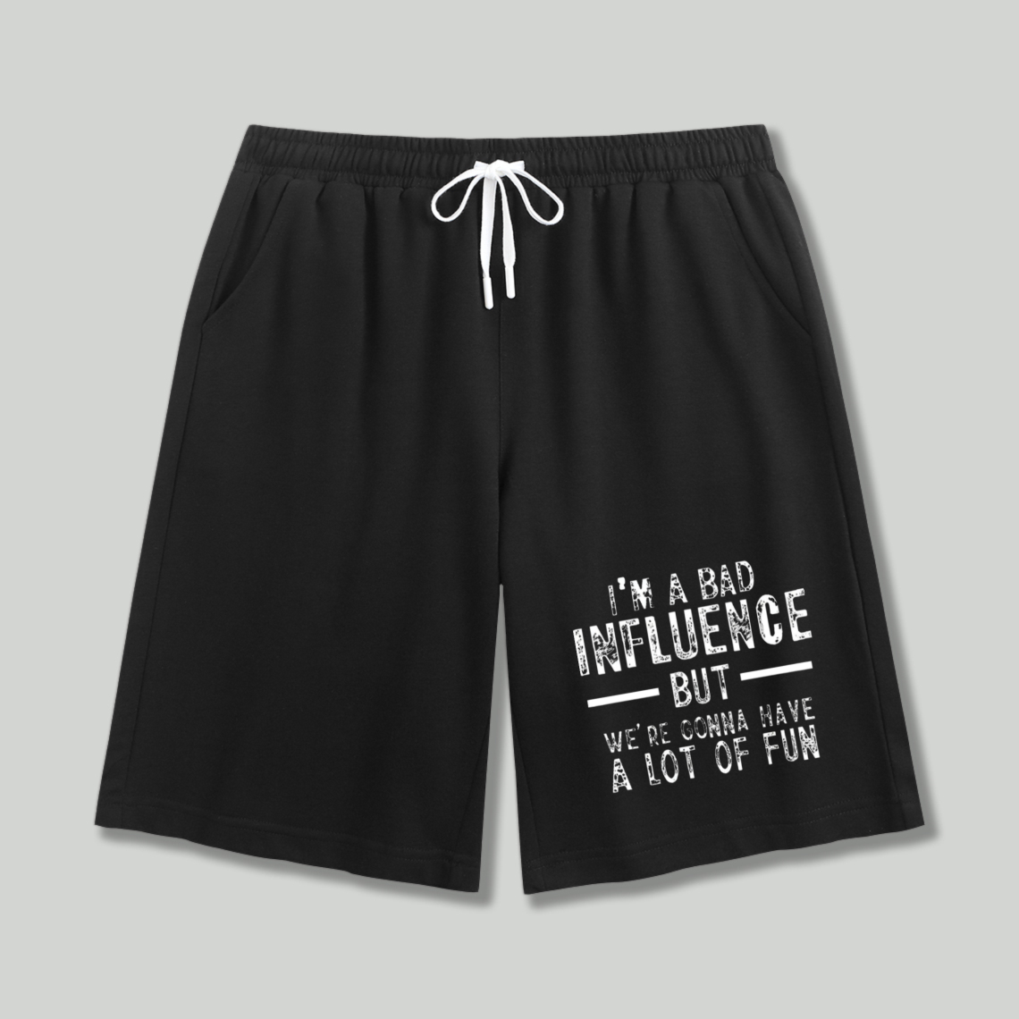 I Am A Bad Influence But We Are Gonna Have A Lot Of Fun Graphic Print Shorts