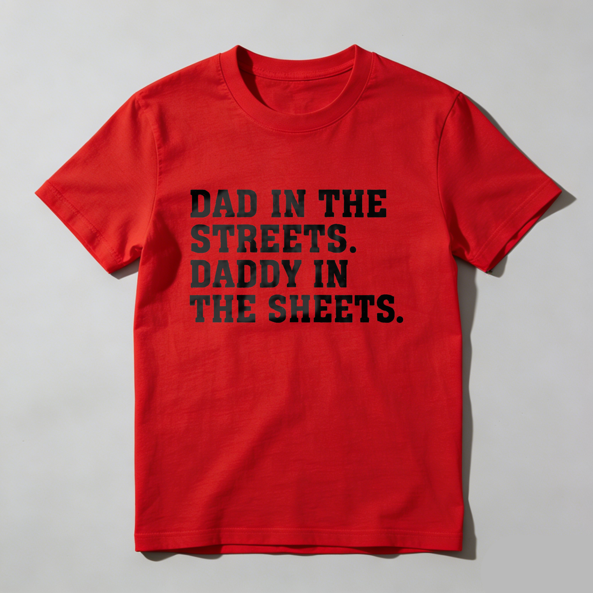 Dad In The Streets Daddy In The Sheets T Shirt Made In Usa Humor Gift For Fathers Day