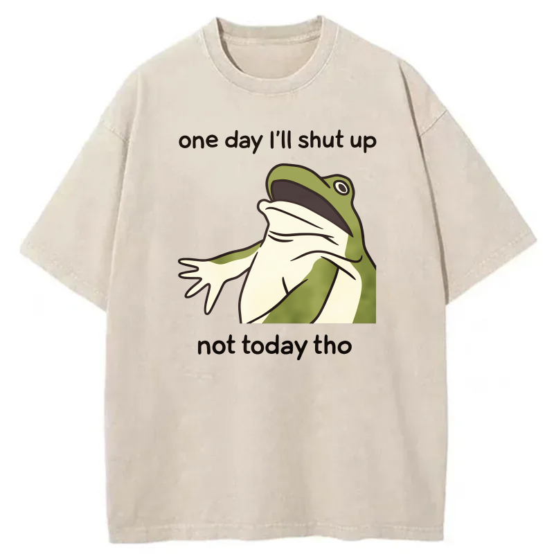One Day I'll Shut Up Not Today Tho Frog tshirt 100% cotton