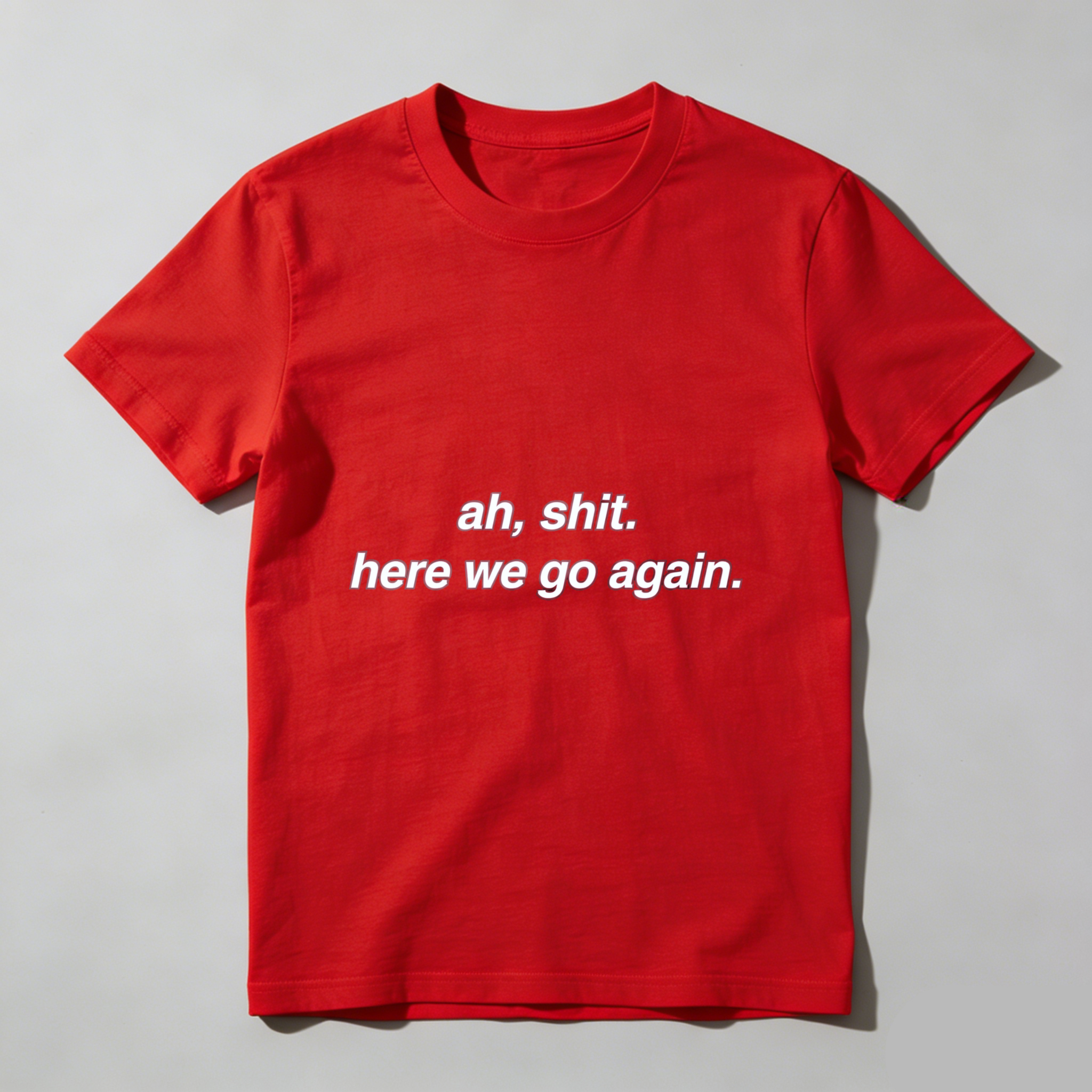 TEECURENT Ah Shit Here We Go Again T Shirt Funny Sarcasm Humor Statement Graphic Tee For Men Women Unisex Casual Wear WOMEN
