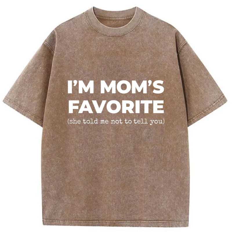 I'm Mom's Favorite She Told Me Not To Tell You tshirt 100% cotton