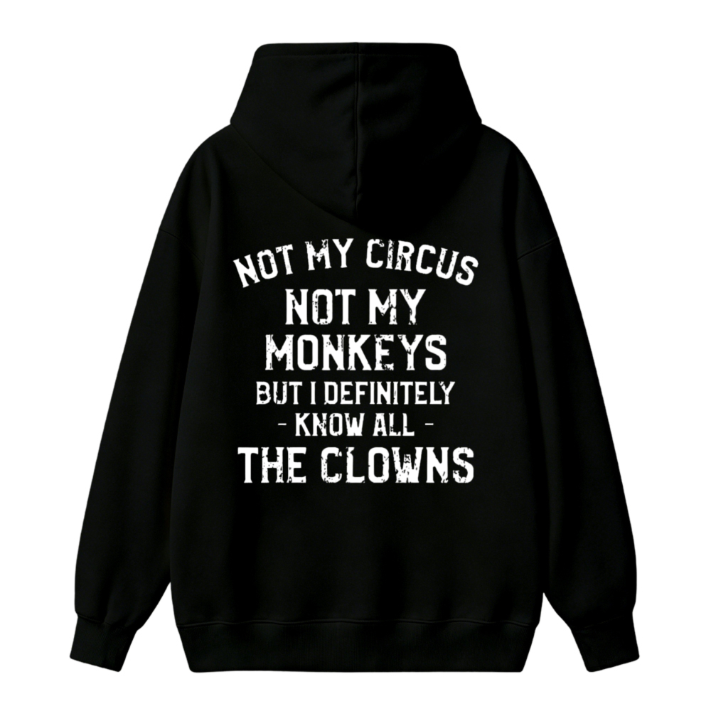 Not My Circus Not My Monkeys But I Definitely Know All The Clowns Funny Quote Unisex Classic Hoodie