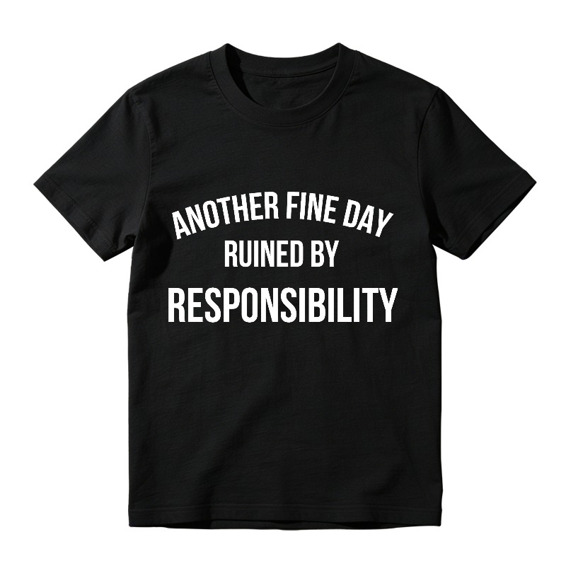 Another Fine Day Ruined By Responsibility Unisex Classic T-shirt