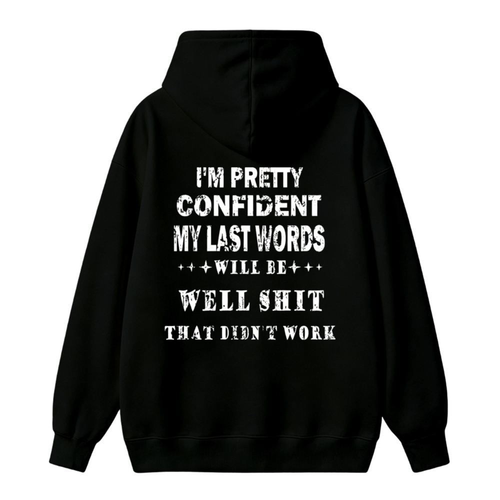 Funny I M Pretty Confident My Last Words Will Be Well Shit That Didnt Work Graphic Unisex Classic Hoodie