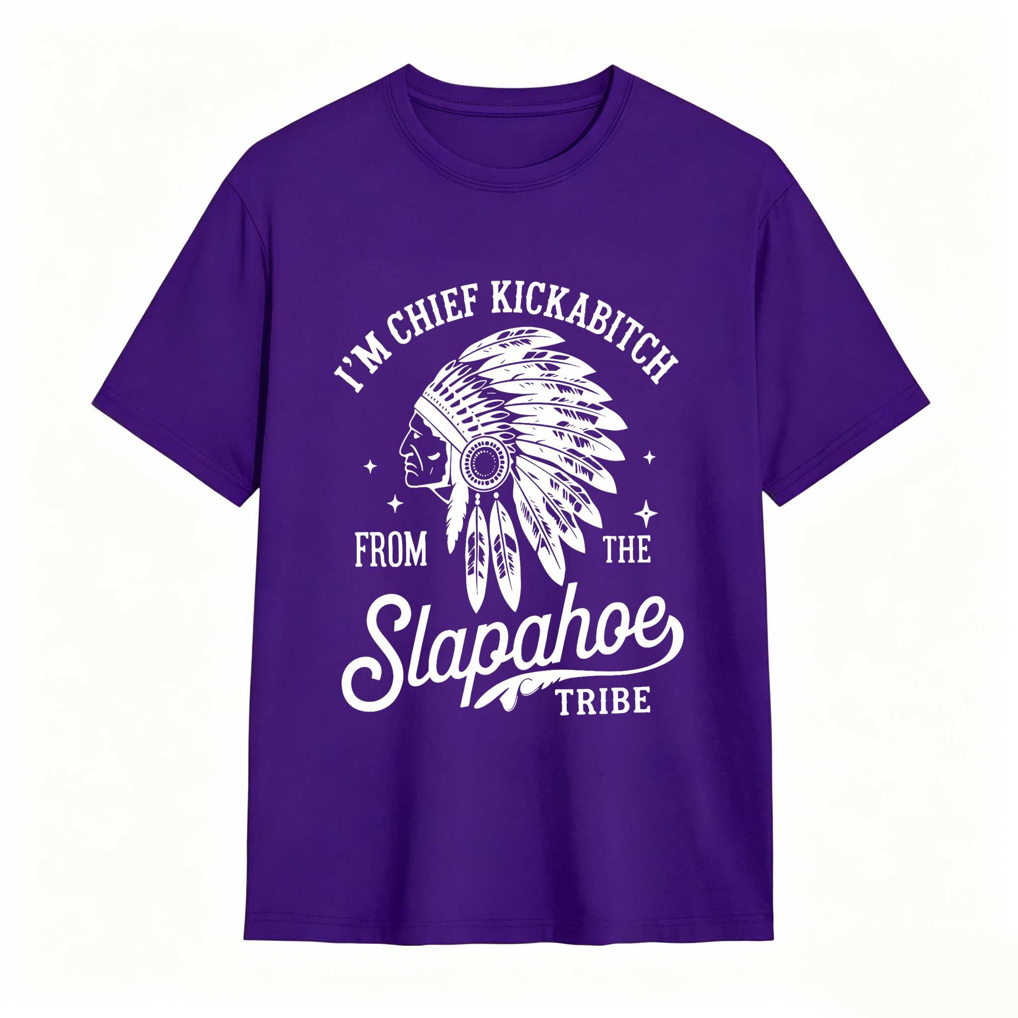 Dorawear™ I'm Chief Kickabitch From The Slapahoe Tribe T Shirt 100% cotton