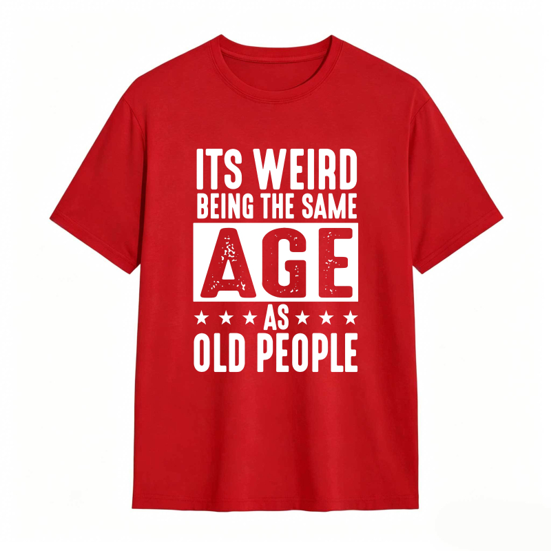 Its WeirD Being The Same Age As Old People Unisex Classic T-shirt