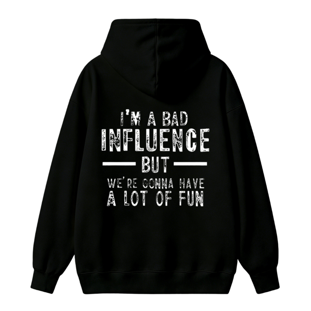 I Am A Bad Influence But We Are Gonna Have A Lot Of Fun Quote Unisex Classic Hoodie