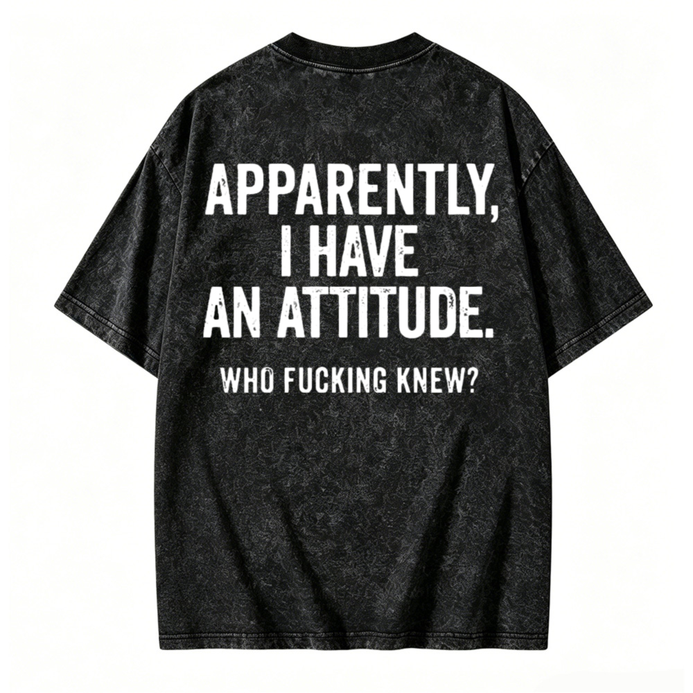 Apparently I Have An Attitude Who Knew Graphic Washed T-shirt