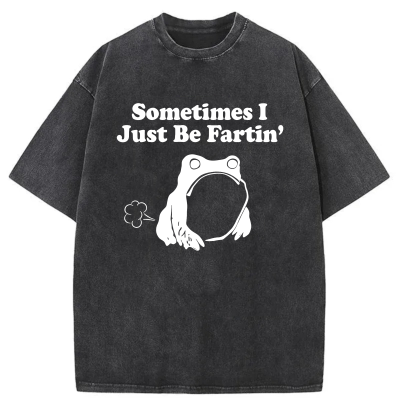 Sometimes I Just Be Fartin' Frog tshirt 100% cotton