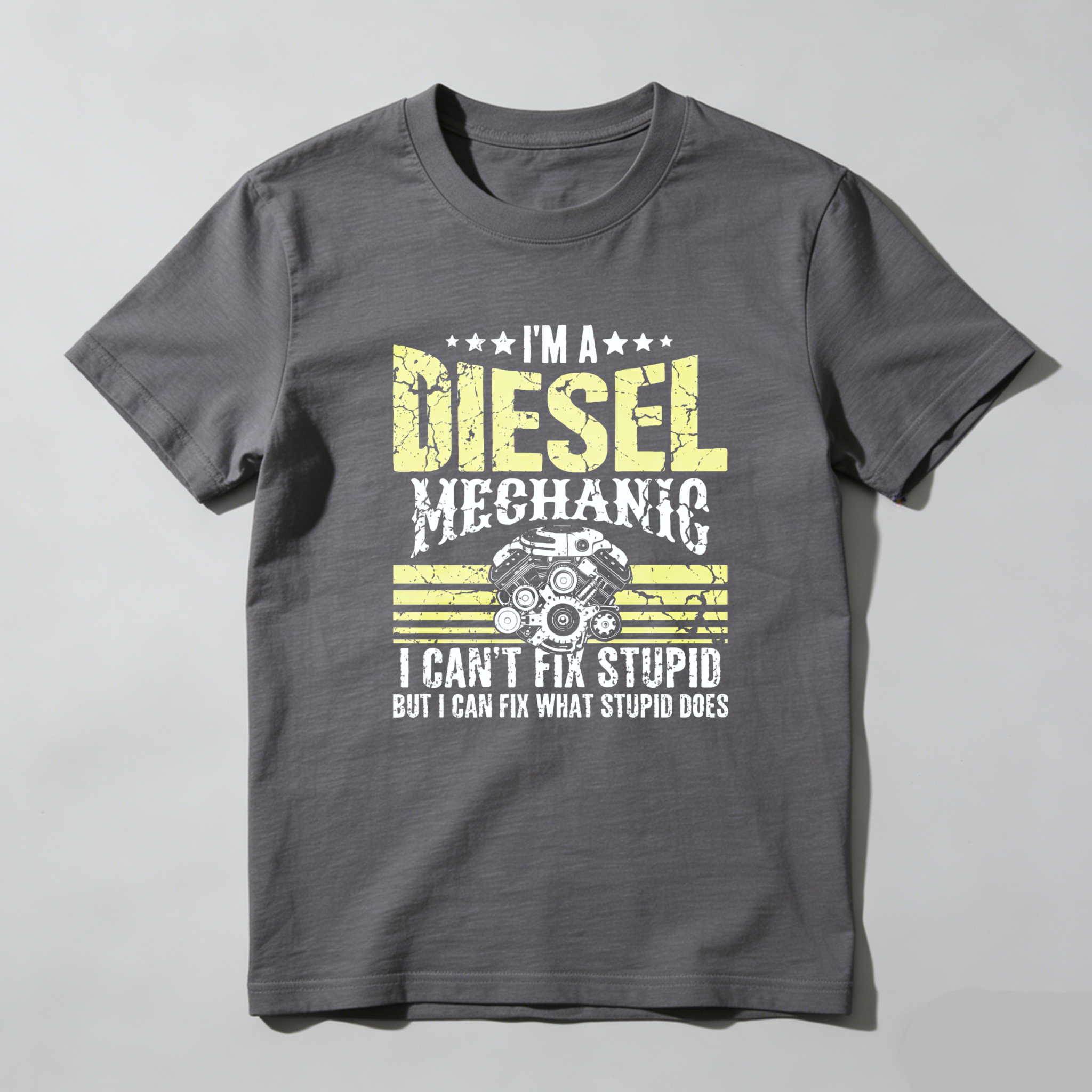 I Am A Diesel Mechanic I Cant Fix Stupid But I Can Fix What Stupid Does T Shirt