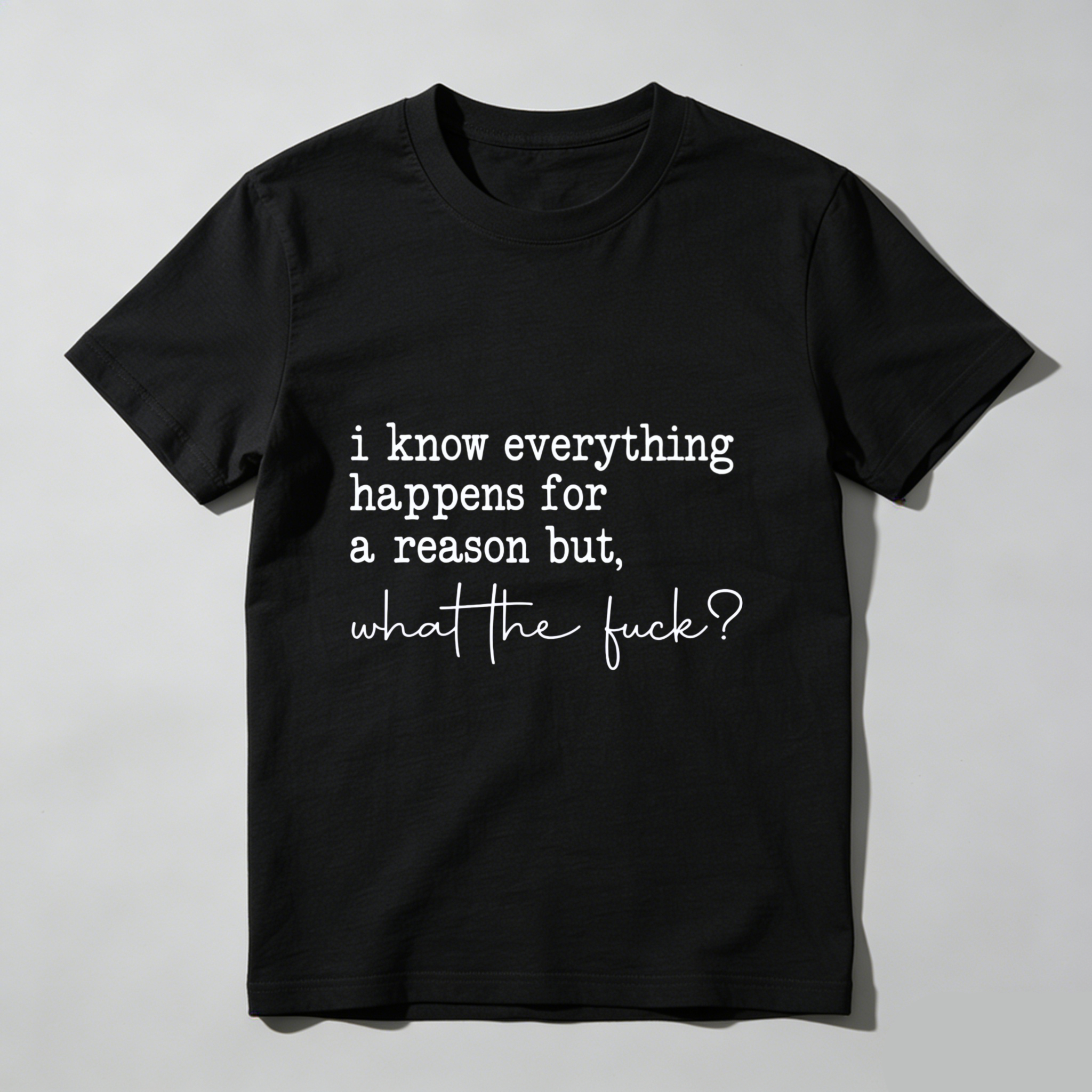 TEECURENT I Know Everything Happens For A Reason But What The Fuck T Shirt WOMEN