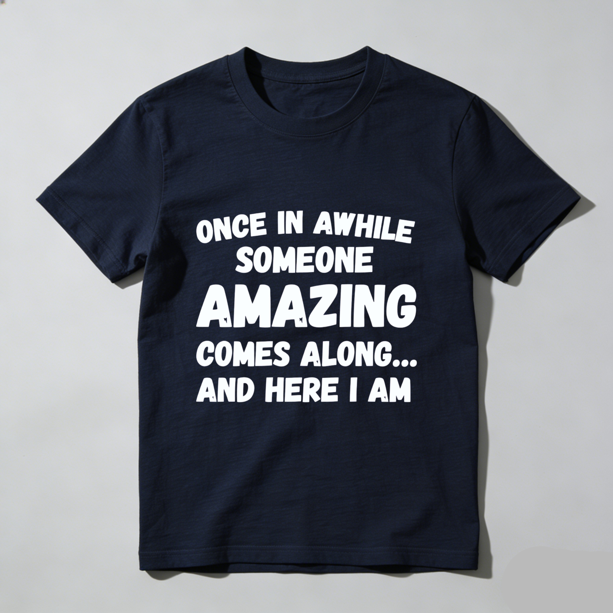 TEECURENT Once In Awhile Someone Amazing Comes Along And Here I Am T-Shirt WOMEN
