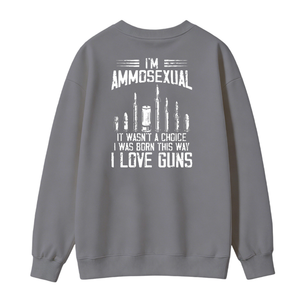 I Love Guns Ammosexual Funny Quote Graphic Sweatshirt
