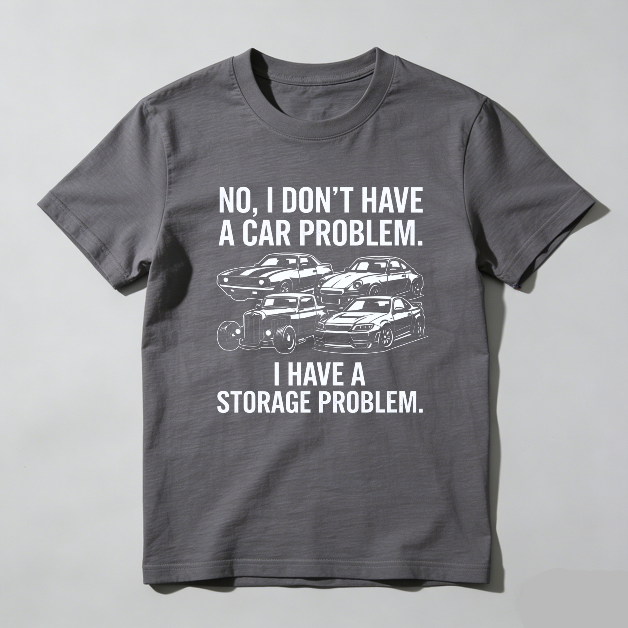 No I Dont Have A Car Problem I Have A Storage Problem Car Lover T Shirt