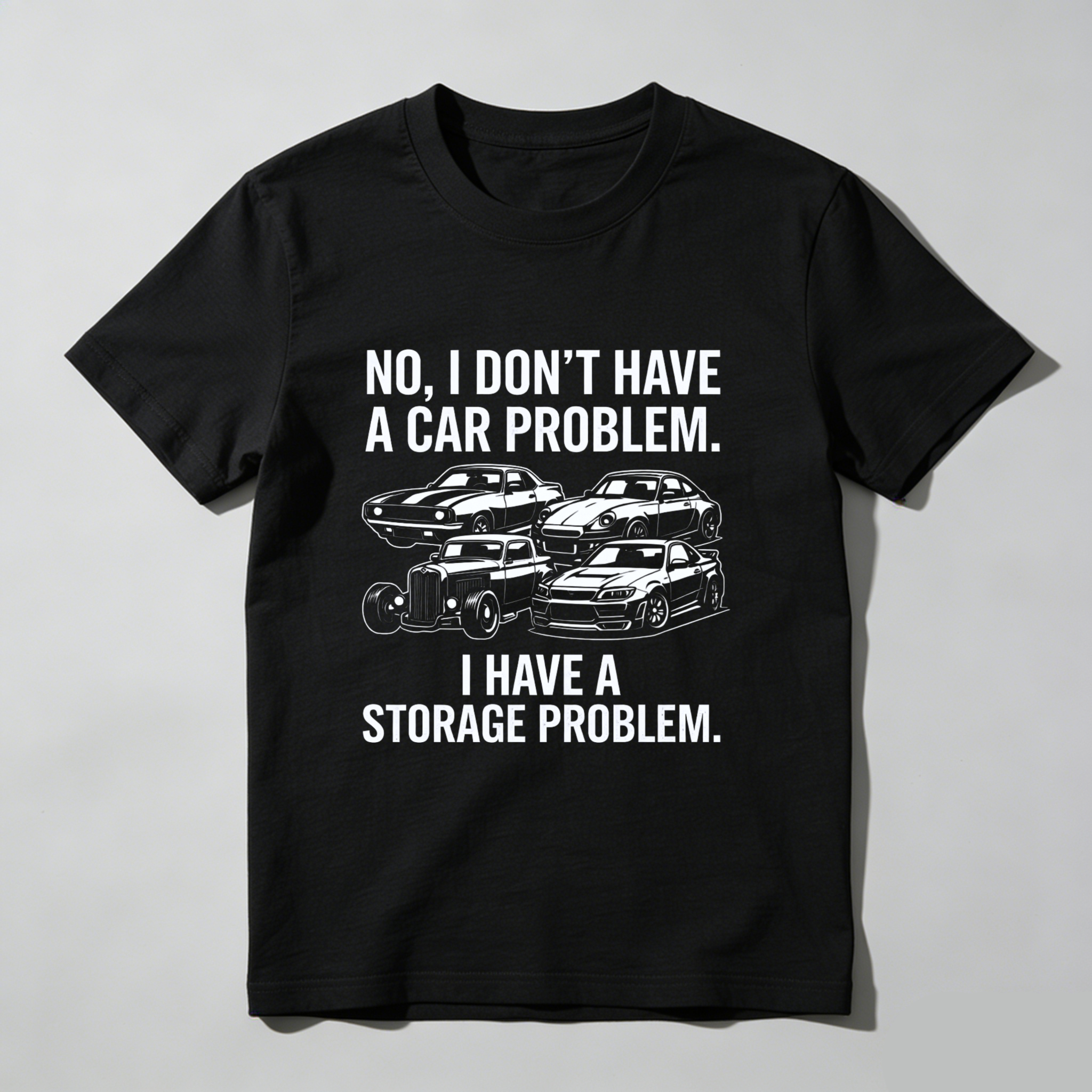 No I Dont Have A Car Problem I Have A Storage Problem Car Lover T Shirt