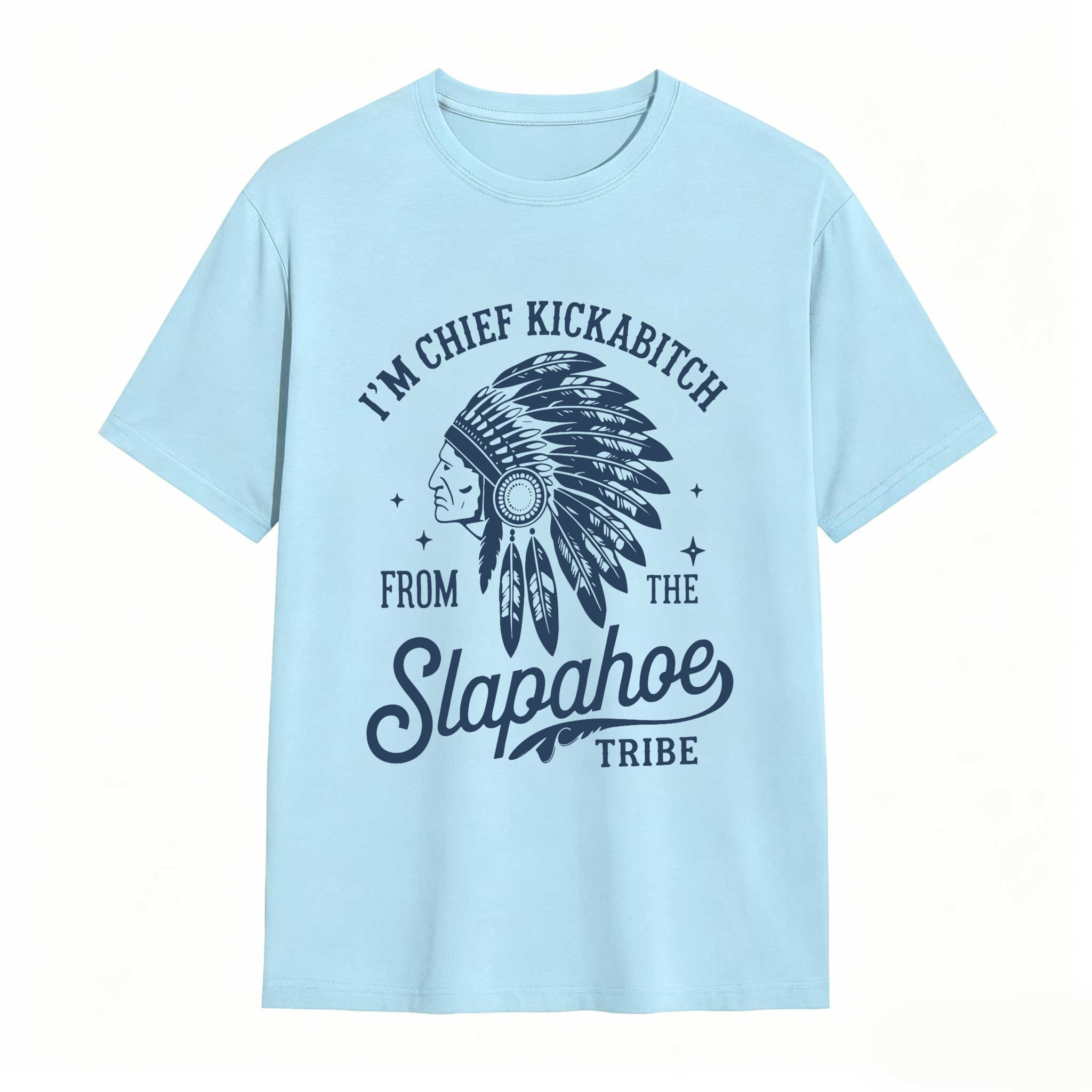 Dorawear™ I'm Chief Kickabitch From The Slapahoe Tribe T Shirt 100% cotton