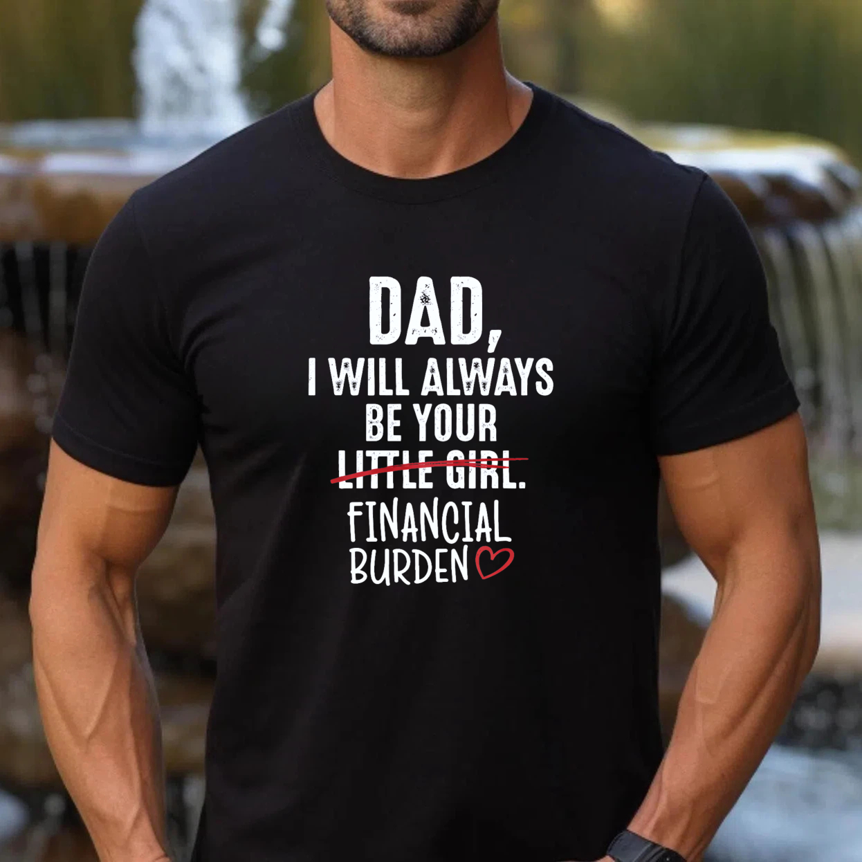 TEECURENT Dad I Will Always Be Your Little Girl Financial Burden Heart Shirt For Daughter Gift Humor T-Shirt