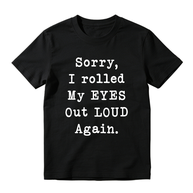 Sorry I Rolled My Eyes Out Loud Again Unisex Classic T-shirt