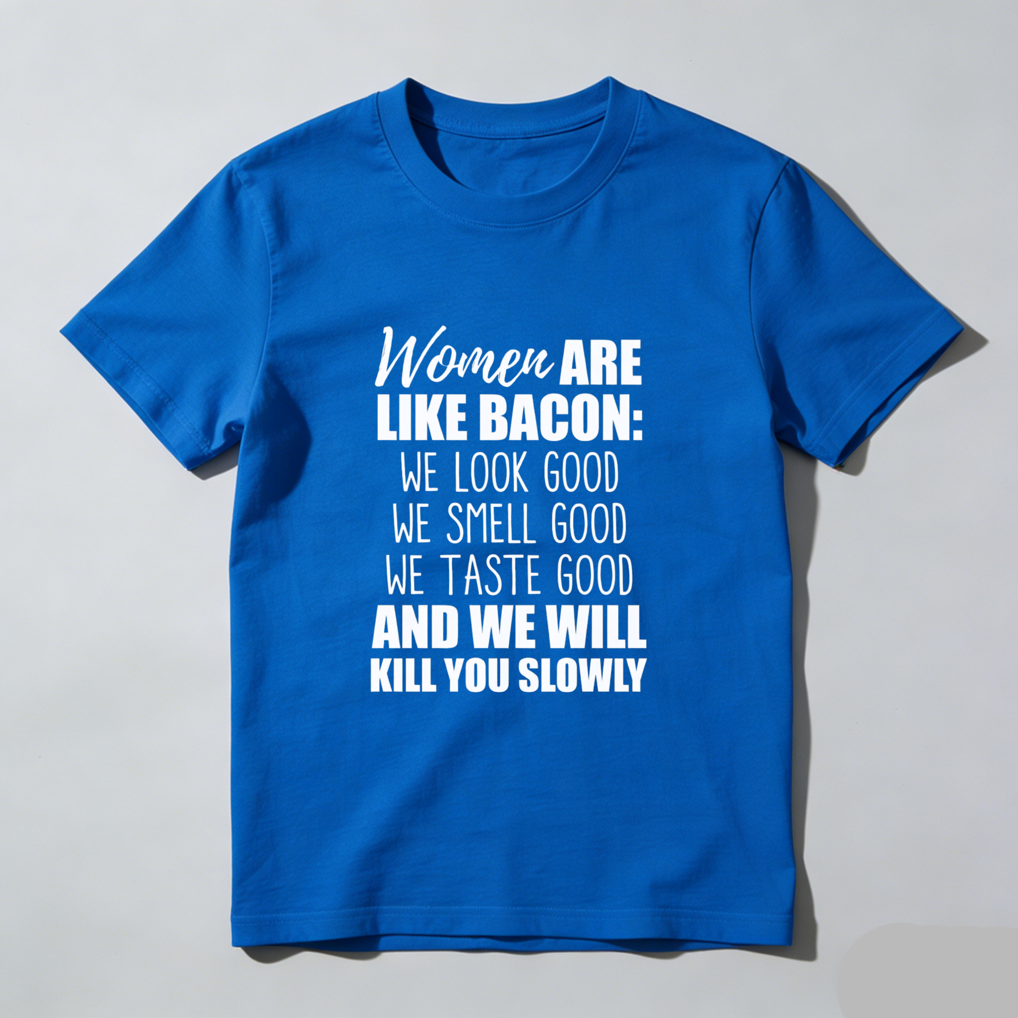 TEECURENT Women Are Like Bacon We Look Good We Smell Good We Taste Good And We Will Kill You Slowly T Shirt WOMEN