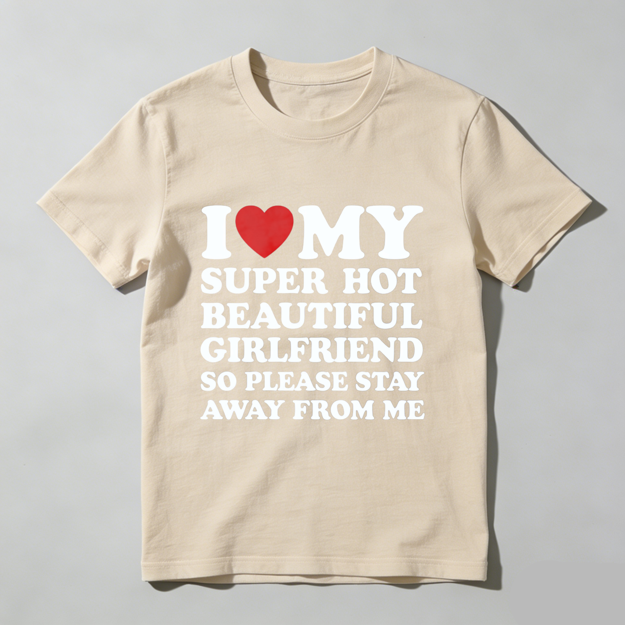TEECURENT I Love My Super Hot Beautiful Girlfriend So Please Stay Away From Me T Shirt