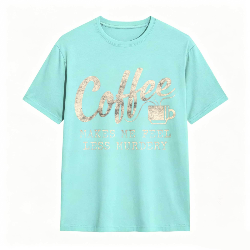 Coffee Makes Me Feel Less Murdery Graphic T-shirt