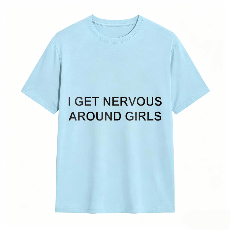I Get Nervous Around Girls Funny Graphic Tee for Men