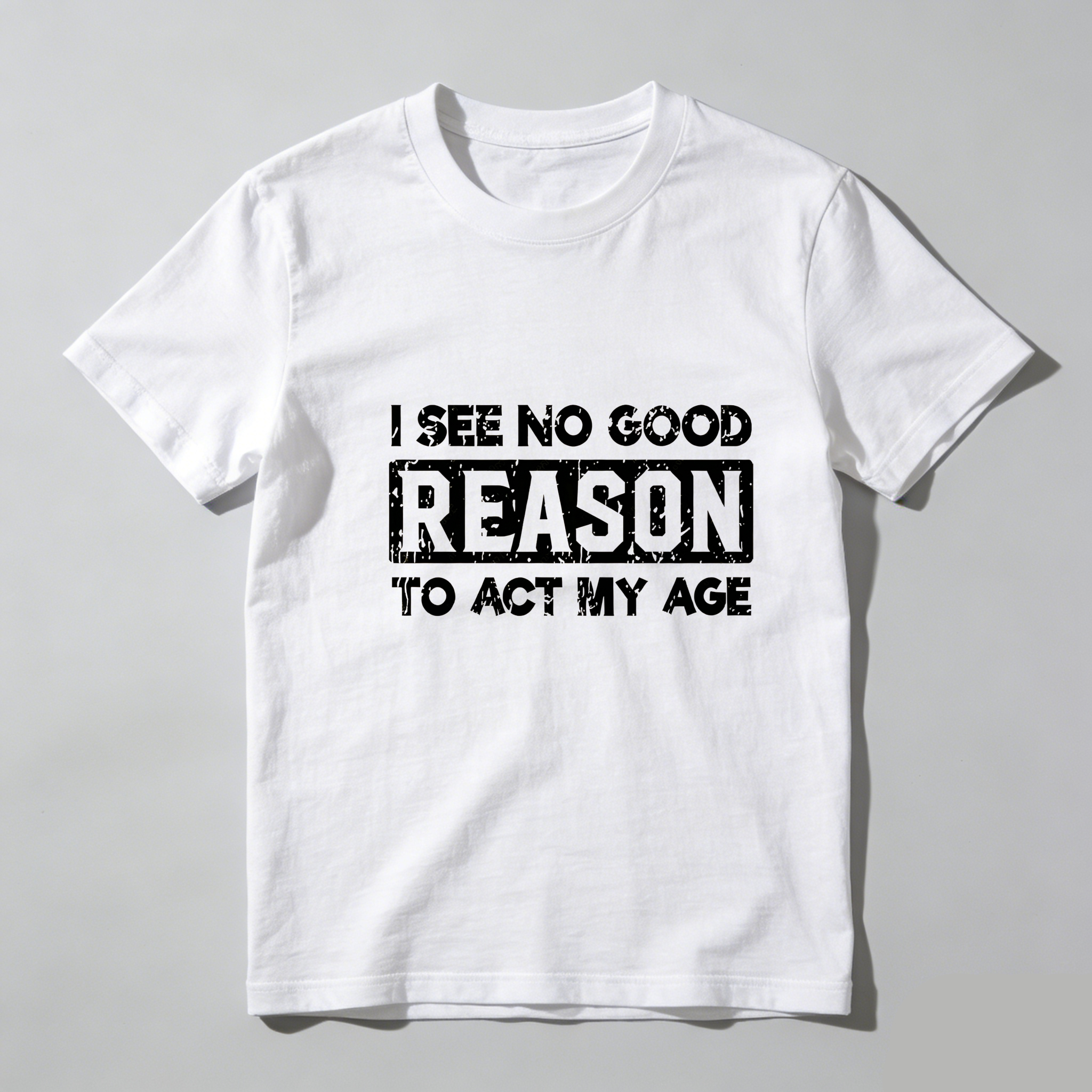 TEECURENT I See No Good Reason To Act My Age Pure Cotton Short Sleeve T Shirt-TeeCurent