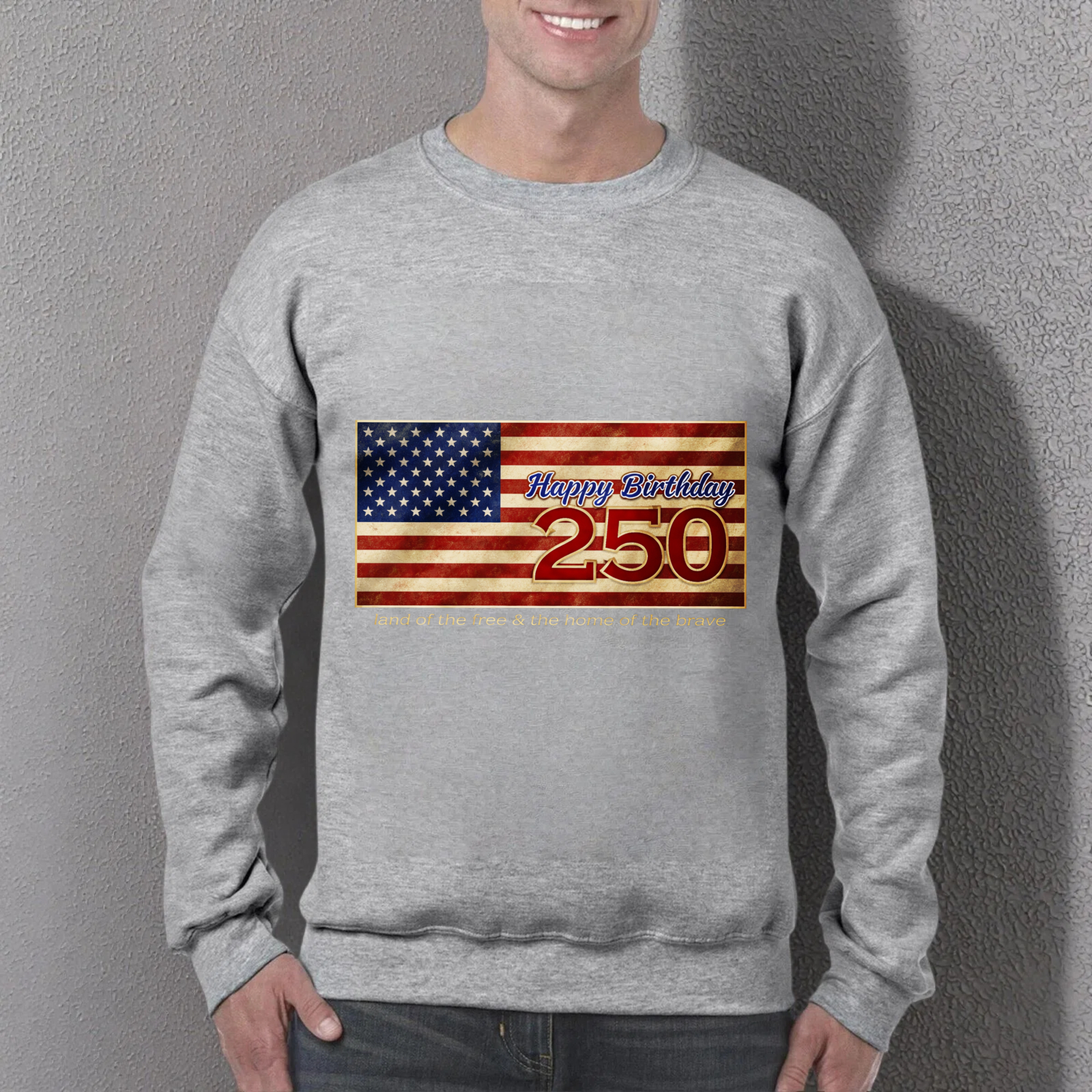 Happy Birthday 250 Usa Flag Sweatshirt Land Of The Free Home Of The Brave American Independence Day Celebration Apparel