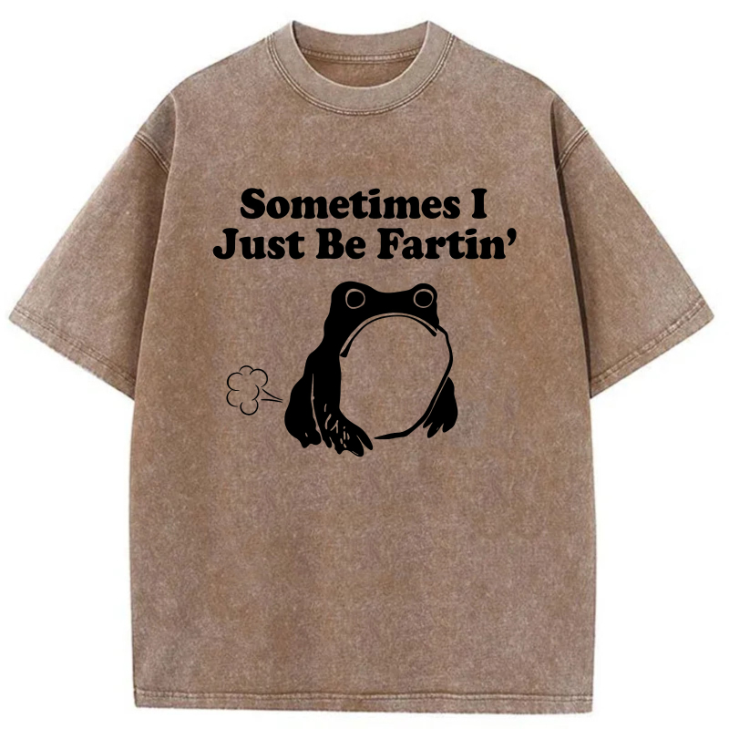 Sometimes I Just Be Fartin' Frog tshirt 100% cotton