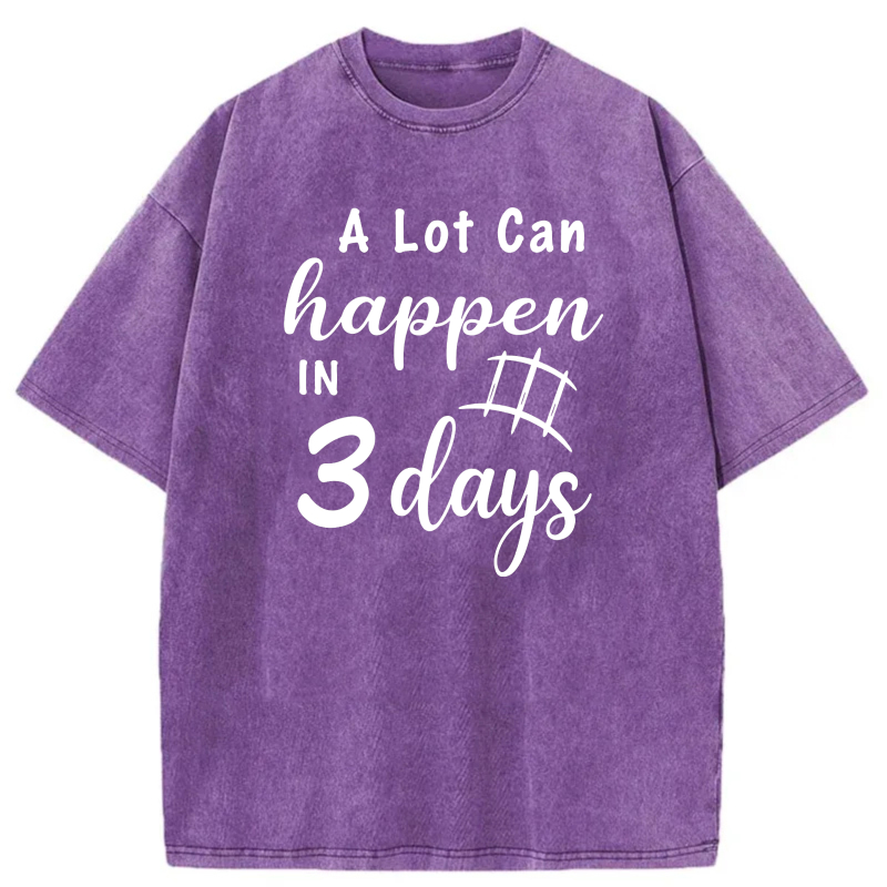 A Lot Can Happen In 3 Days tshirt 100% cotton
