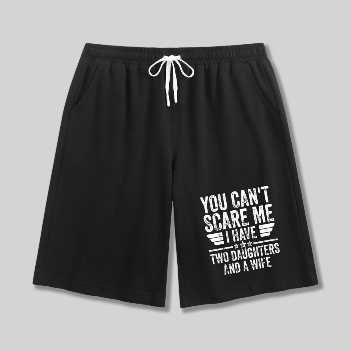You Cant Scare Me I Have Two Daughters And A Wife Funny Quote Graphic Shorts
