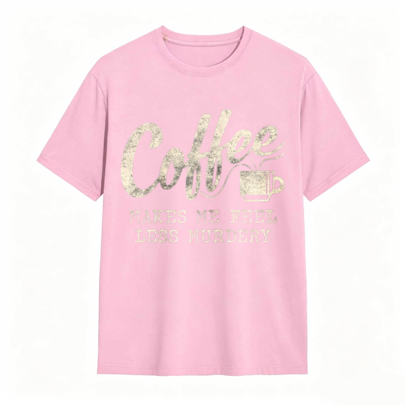 Coffee Makes Me Feel Less Murdery Graphic T-shirt