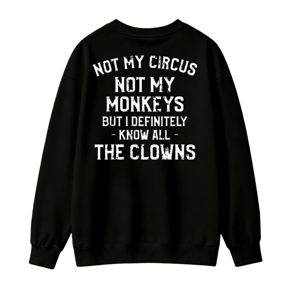 Not My Circus Not My Monkeys But I Definitely Know All The Clowns Funny Quote Sweatshirt