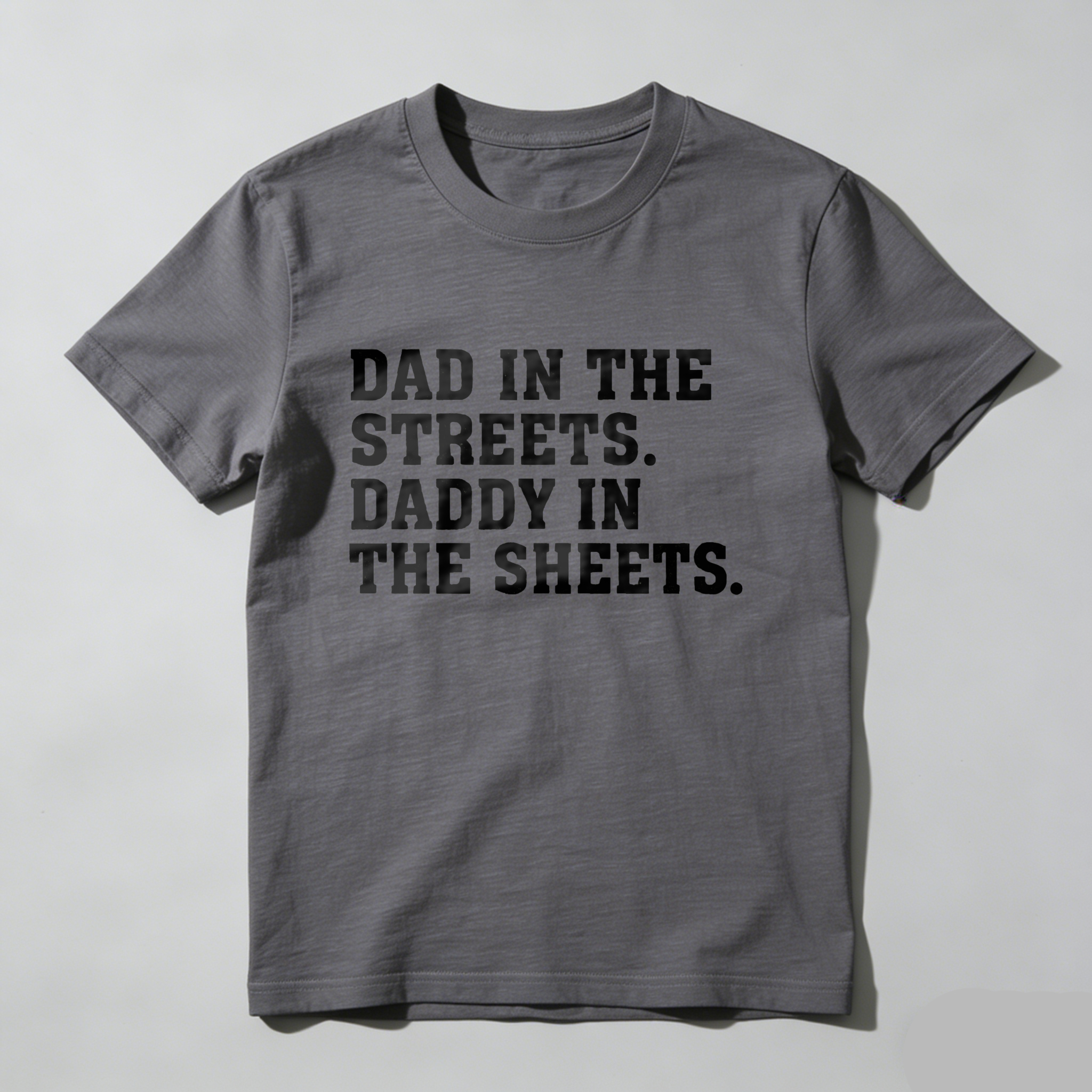 Dad In The Streets Daddy In The Sheets T Shirt Made In Usa Humor Gift For Fathers Day