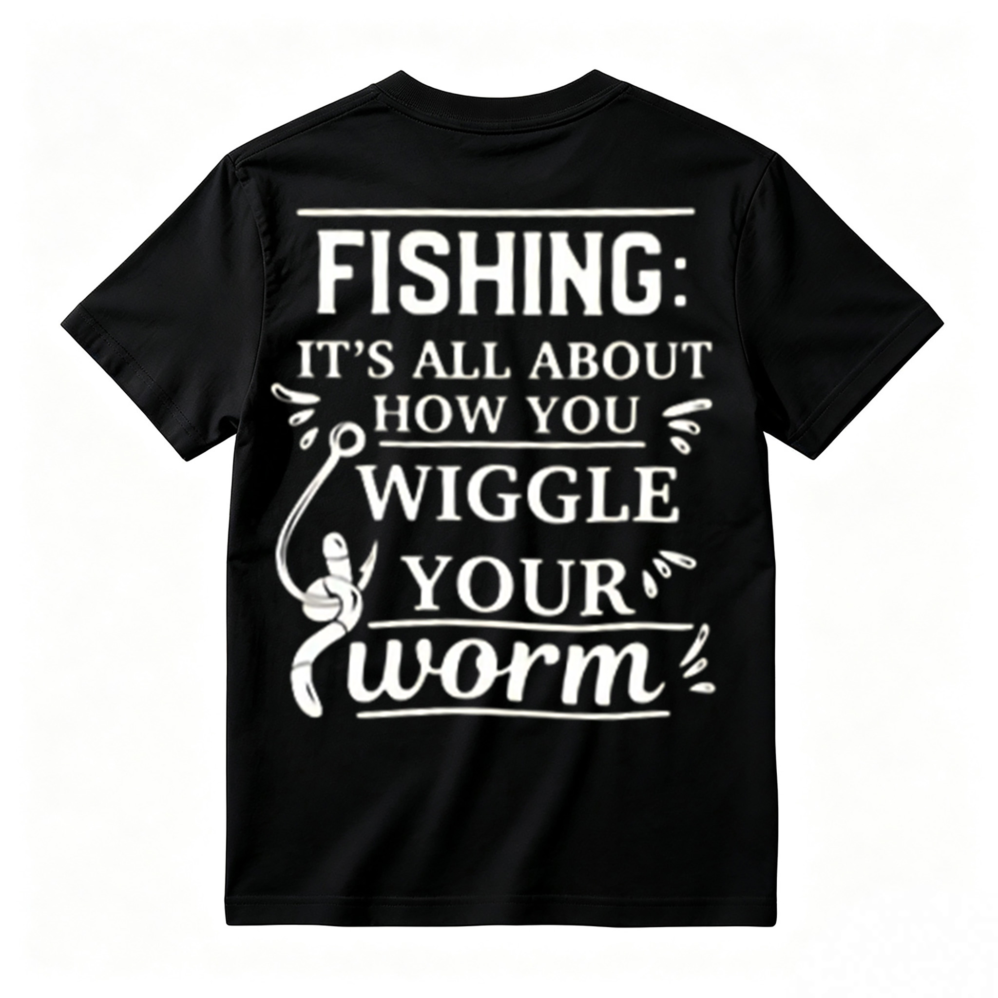 “It's All About How You Wiggle Your Worm!”Fishing T-Shirt