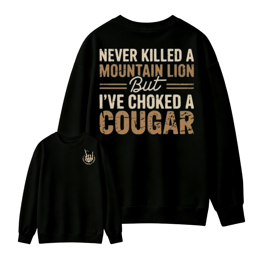 Never Killed a Mountain Lion But I have Choked a Cougar Funny Quote T-Shirt