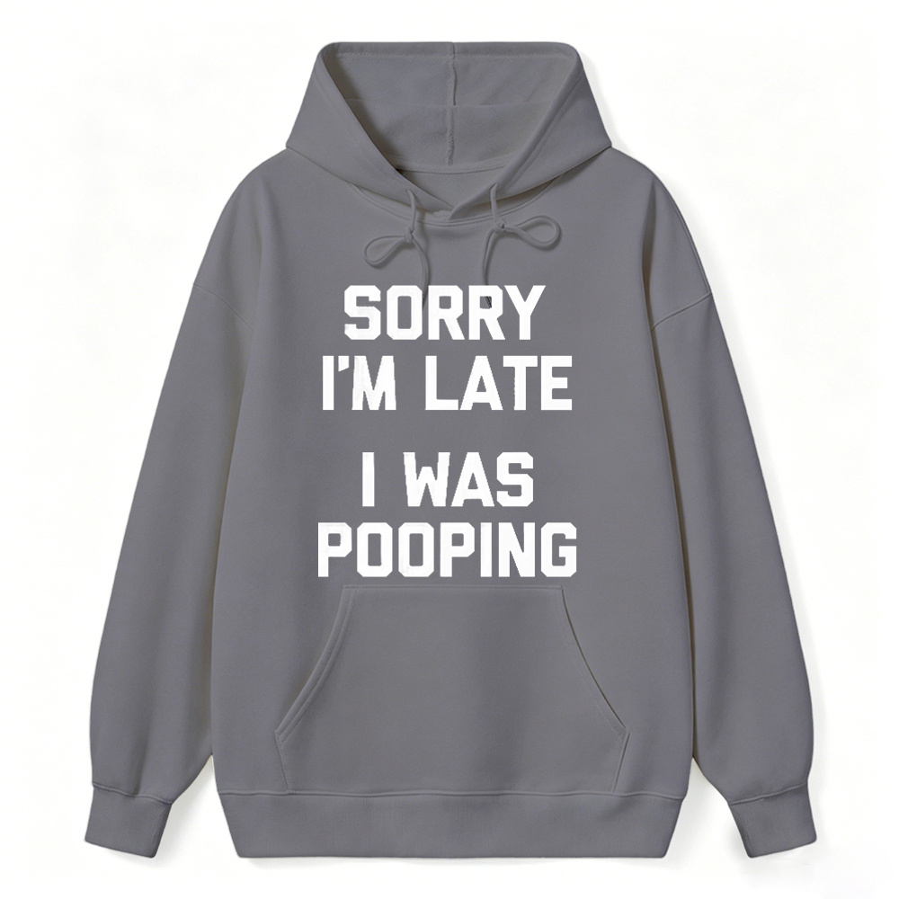 Sorry I M Late I Was Pooping Unisex Classic Hoodie