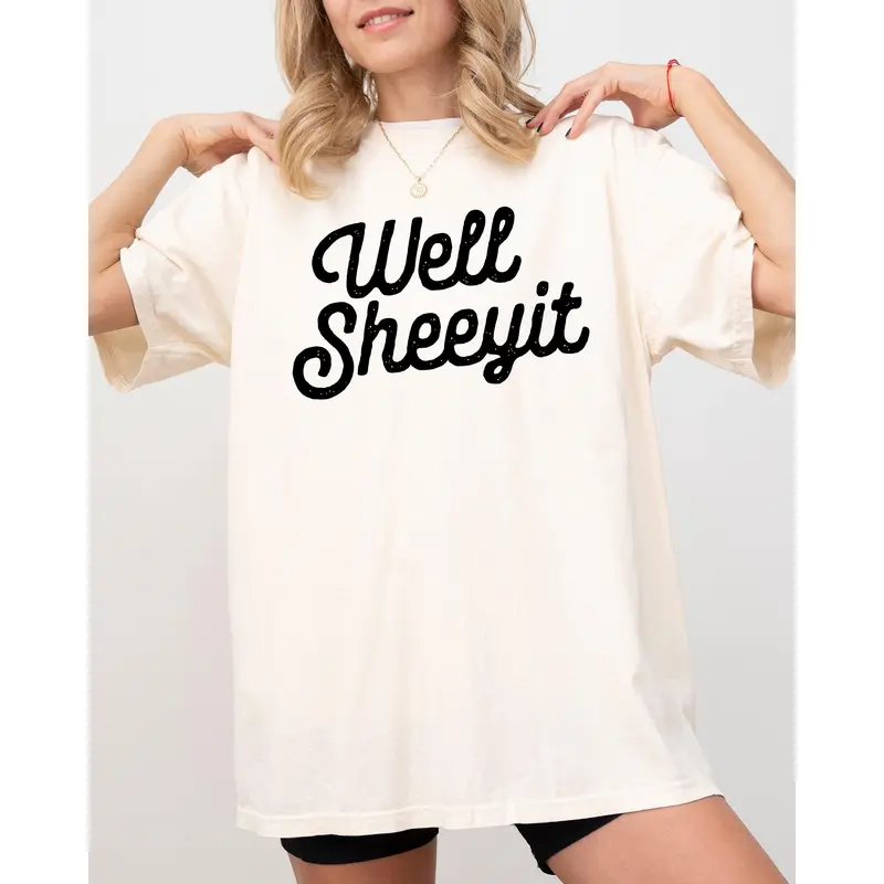 Well Sheeyit, Funny, Vulgar, Crude Shirt, Women's Comfort Color Tee, Tshirt