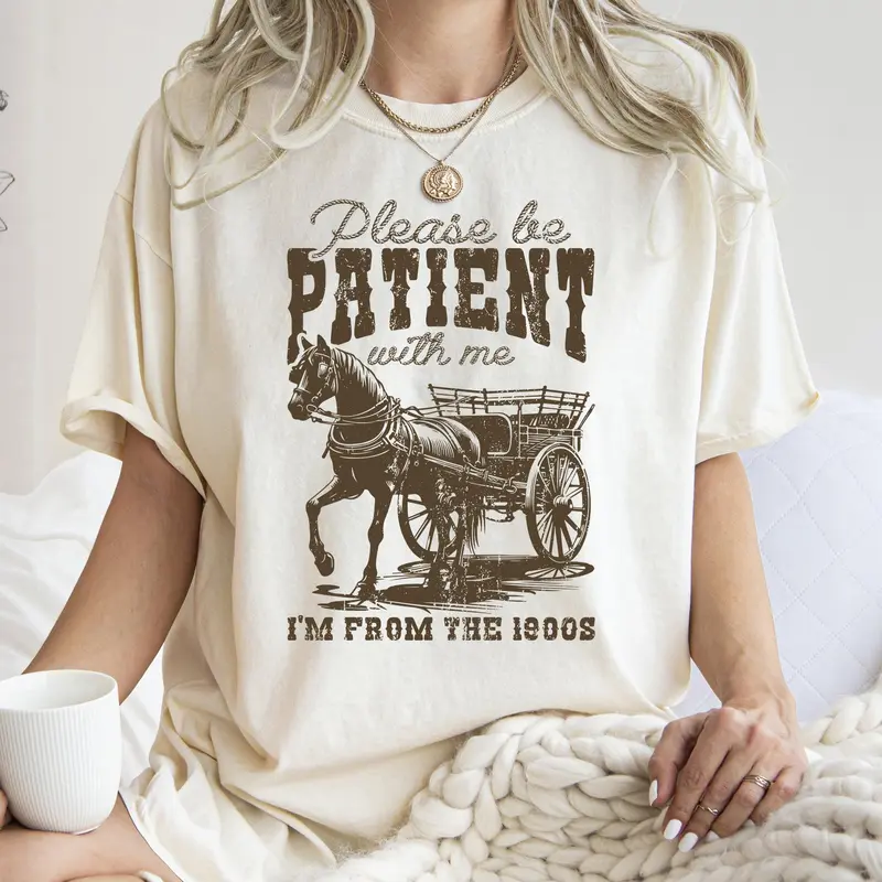 Please Be Patient, 1900s, Horse, Western, Country, Funny, Comfort Colors Tshirt, Women's Crew Neck, Crewneck Cotton Top Aesthetic Graphic Everyday